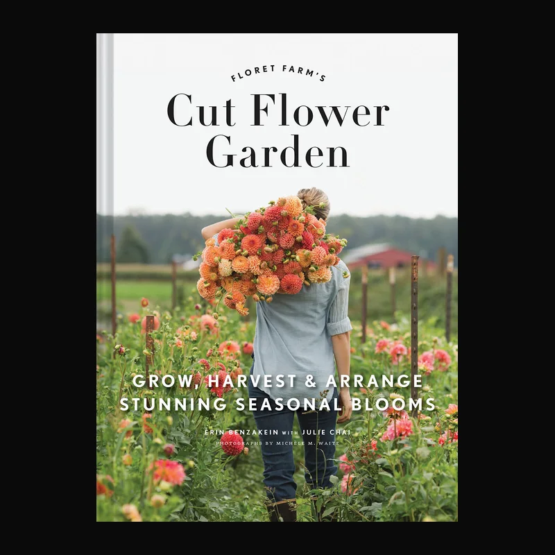 Floret Farm’s Cut Flower Garden by Erin Benzakein